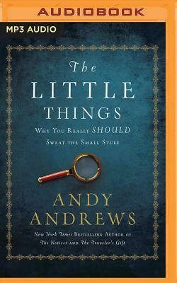 The Little Things: Why You Really Should Sweat the Small Stuff by Andy Andrews