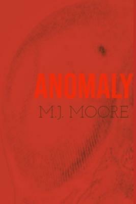 Anomaly: Ten Monsters of a Different Kind by M. J. Moore