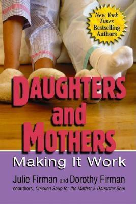 Daughters and Mothers: Making It Work by Dorothy Firman, Julie Firman