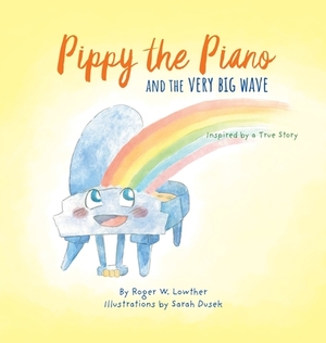 Pippy the Piano and the Very Big Wave by Roger W. Lowther
