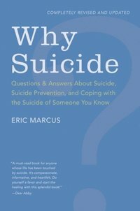 Why Suicide?: Questions and Answers About Suicide, Suicide Prevention, and Coping with the Suicide of Someone You Know by Eric Marcus