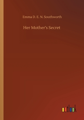 Her Mother's Secret by E.D.E.N. Southworth