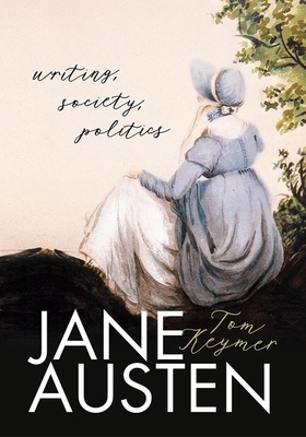 Jane Austen: Writing, Society, Politics by Tom Keymer