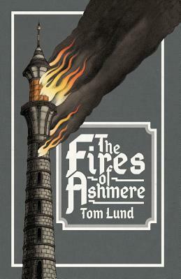 The Fires of Ashmere by Tom Lund