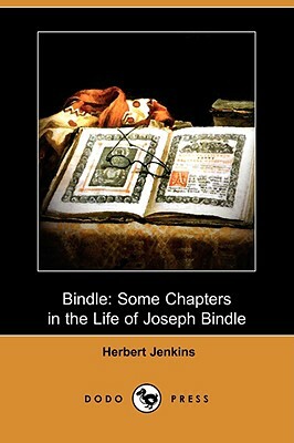 Bindle: Some Chapters in the Life of Joseph Bindle (Dodo Press) by Herbert Jenkins