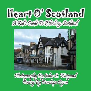 Heart O' Scotland--A Kid's Guide to Pitlochry, Scotland by Penelope Dyan