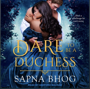 Dare to Be a Duchess by Sapna Bhog