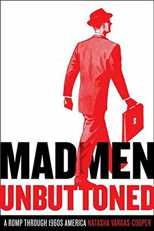 Mad Men Unbuttoned: A Romp Through 1960s America by Natasha Vargas-Cooper