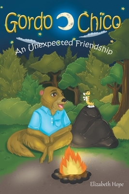 Gordo and Chico: An Unexpected Friendship by Elizabeth Hope