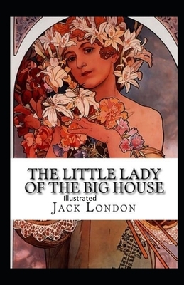 The Little Lady of the Big House Illustrated by Jack London