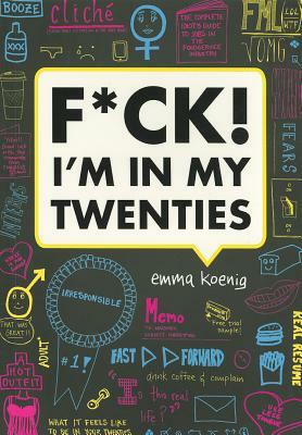 F*ck! I'm in My Twenties by Emma Koenig