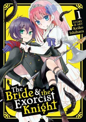 The Bride & the Exorcist Knight Vol. 1 by Keiko Ishihara