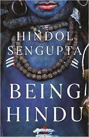 Being Hindu: Old Faith, New World and You by Hindol Sengupta