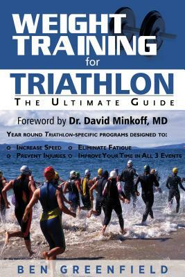 Weight Training for Triathlon: The Ultimate Guide by Ben Greenfield