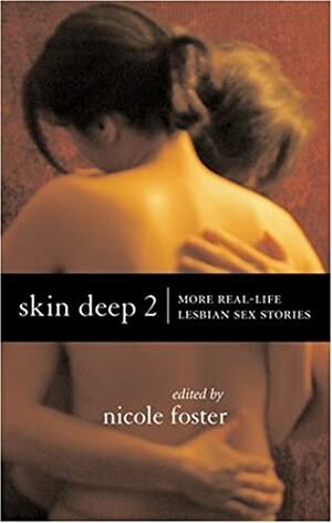 Skin Deep 2: More Real-Life Lesbian Sex Stories by Nicole Foster