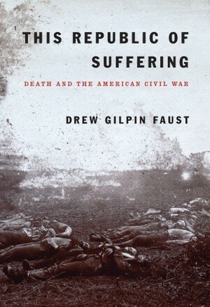This Republic of Suffering: Death and the American Civil War by Drew Gilpin Faust