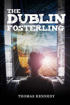 The Dublin Fosterling by Thomas Kennedy