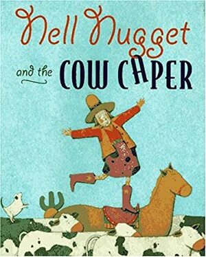 Nell Nuggett and the Cow Caper by Stephanie Gordon Tessler, Judith Ross Enderle