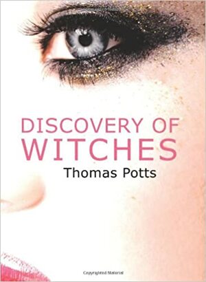Discovery of Witches: The Wonderfull Discoverie of Witches in the Countie of Lancaster by Thomas Potts