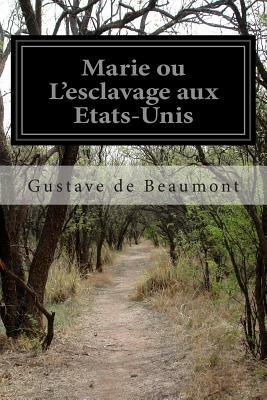 Marie ou L'esclavage aux Etats-Unis by Gustave De Beaumont