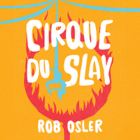 Cirque du Slay by Rob Osler