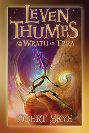 Leven Thumps and the Wrath of Ezra by Obert Skye