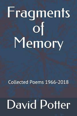 Fragments of Memory: Collected Poems 1966-2018 by David Potter