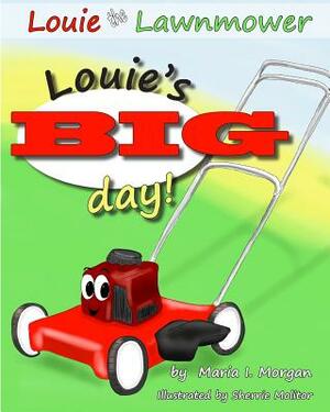 Louie's BIG day! by Maria I. Morgan
