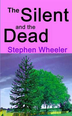 The Silent and the Dead by Stephen Wheeler