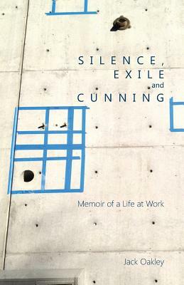Silence, Exile and Cunning by Jack Oakley