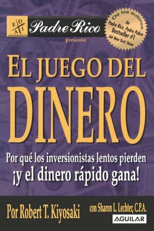 El juego del dinero: Por que los inversionistas lentos pierden ¡y el dinero rápido gana! by Robert T. Kiyosaki, Sharon L. Lechter