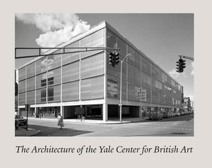 The Architecture of the Yale Center for British Art by Jules David Prown