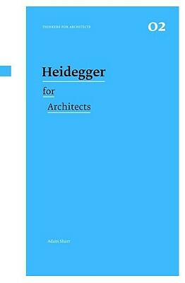 Heidegger for Architects by Adam Sharr