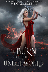 The Burn of the Underworld by Meg Xuemei X