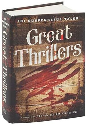 Great Thrillers: 101 Suspenseful Tales by Stefan Dziemianowicz