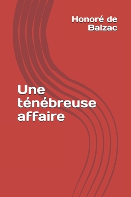 Une ténébreuse affaire by Honoré de Balzac