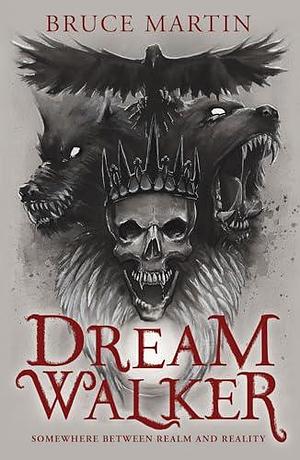 Dream Walker: Somewhere Between Realm and Reality by Bruce Martin, Bruce Martin