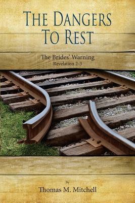 The Dangers to Rest: The Brides' Warning (Revelation 2-3) by Thomas Mitchell