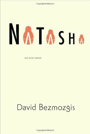 Natasha and Other Stories by David Bezmozgis