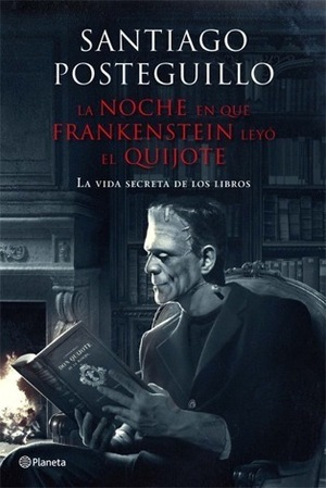 La noche en que Frankenstein leyó el Quijote by Santiago Posteguillo