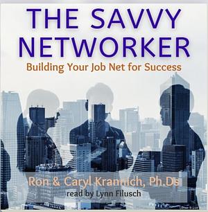 The Savvy Networker by Caryl Krannich