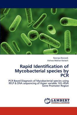 Rapid Identification of Mycobacterial Species by PCR by Neeraja Dwivedi, Vishwa Mohan Katoch