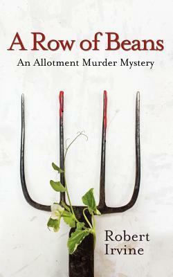 A Row of Beans: An Allotment Murder Mystery by Robert Irvine