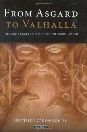 From Asgard to Valhalla: The Remarkable History of the Norse Myths by Heather O'Donoghue