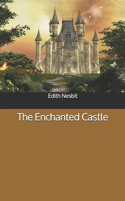 The Enchanted Castle by E. Nesbit