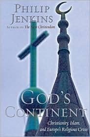 God's Continent: Christianity, Islam, and Europe's Religious Crisis by Philip Jenkins