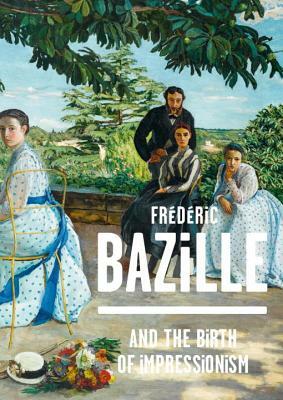 Frederic Bazille and the Birth of Impressionism by Kimberly Jones, Michel Hilaire