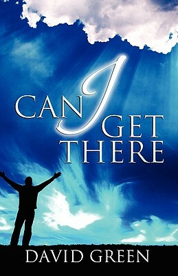 Can I Get There by David a. Green