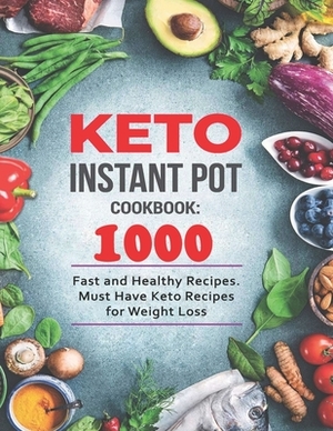 Keto Instant Pot Cookbook: 1000 Fast and Healthy Recipes by Martin Ortiz