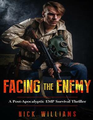 Facing The Enemy: A Post-Apocalyptic EMP Survival Thriller by Nick Williams